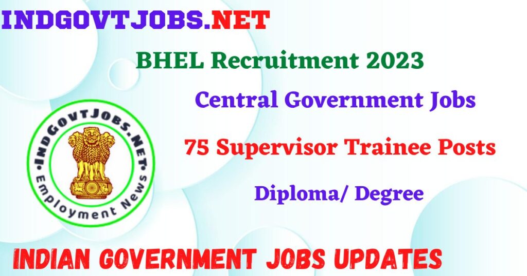 BHEL Recruitment 2023 – 75 Supervisor Trainee Posts Apply Online IndGovtjobs