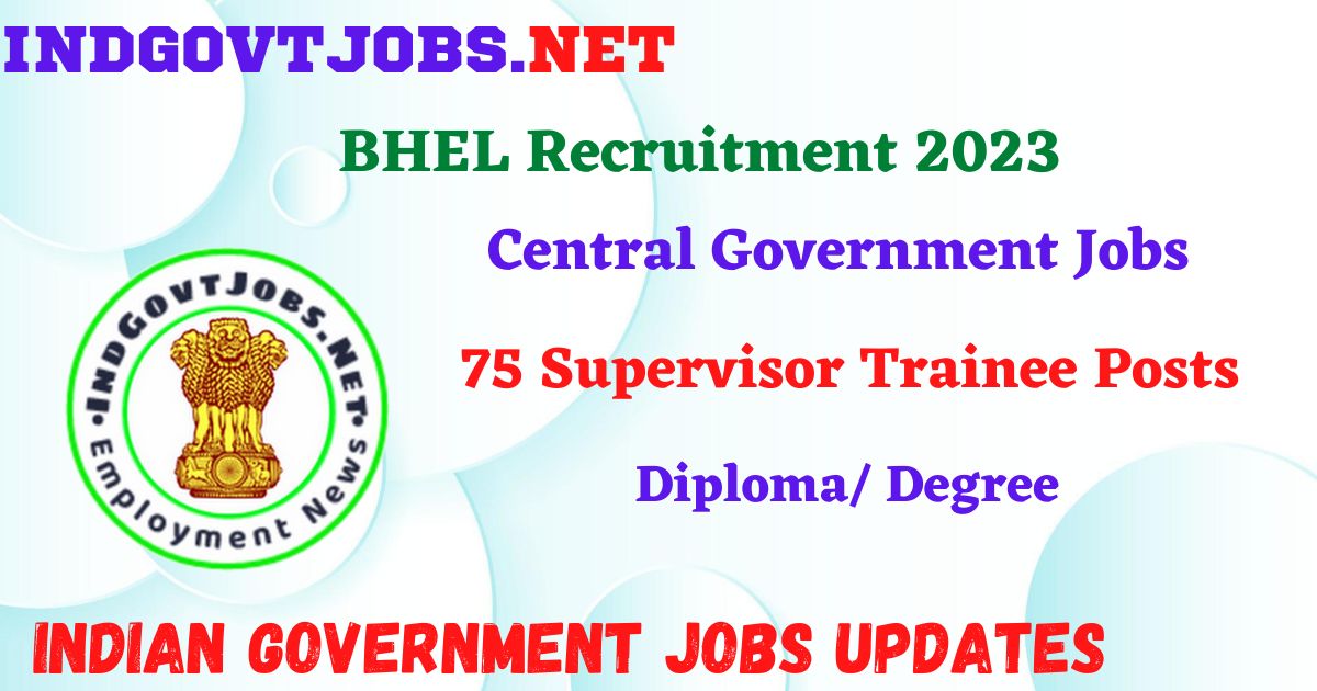 BHEL Recruitment 2023 – 75 Supervisor Trainee Posts Apply Online IndGovtjobs