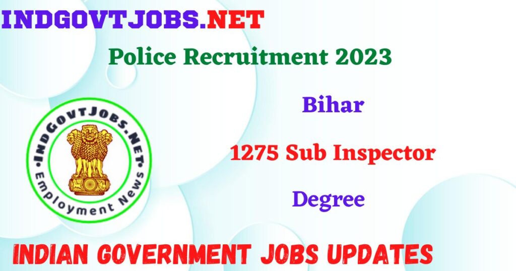 Bihar Police Recruitment 2023 – 1275 Sub Inspector Apply Online IndGovtjobs