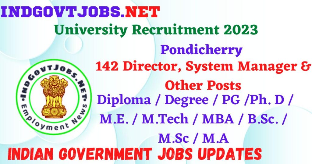 Pondicherry University Recruitment 2023 – 142 Director, System Manager & Other Posts Apply Online IndGovtjobs