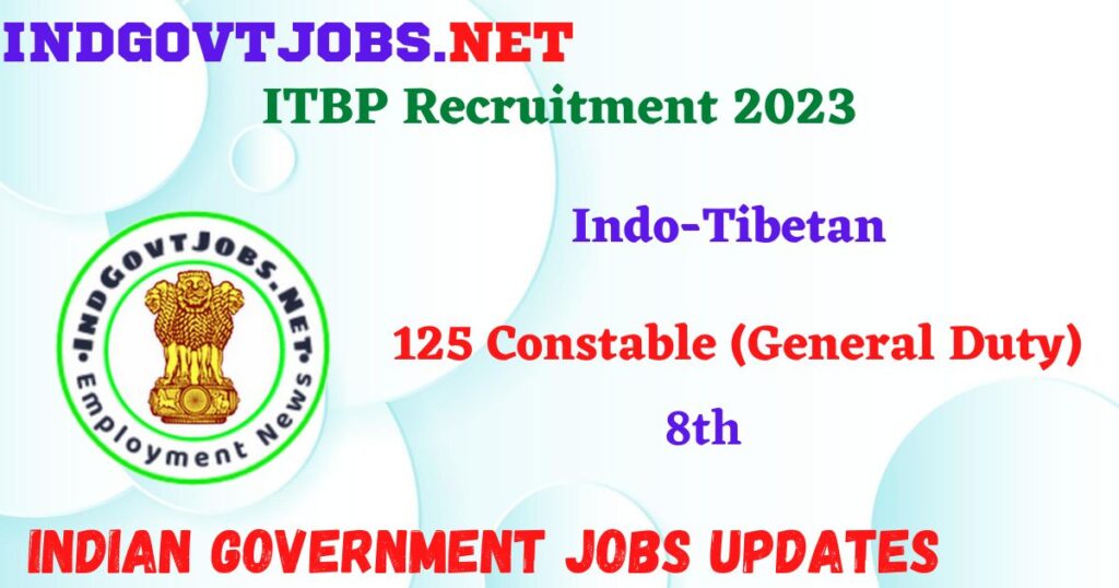 ITBP Recruitment 2023 – 125 Constable (General Duty) Posts Walk-In IndGovtjobs