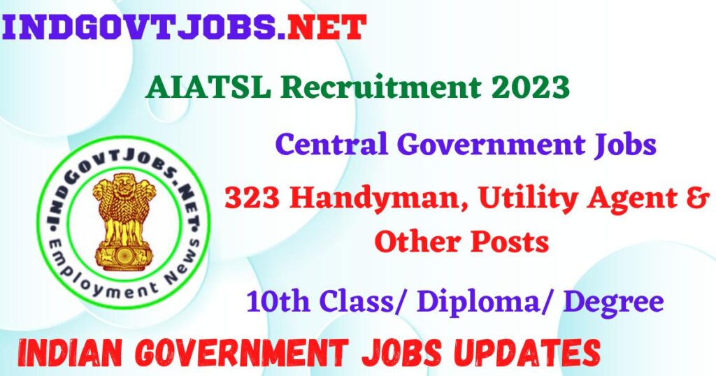 AIATSL Recruitment  2023 – 323 Handyman, Utility Agent & Other Posts Apply Walk-In IndGovtjobs