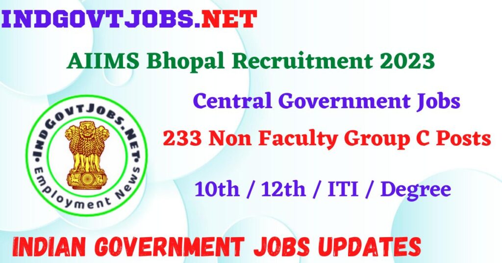 AIIMS Bhopal Recruitment 2023 – 233 Non Faculty Group C Posts Apply Online Form IndGovtjobs