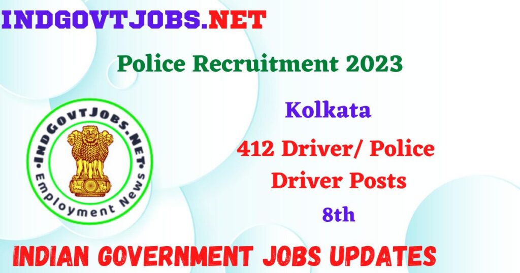 Kolkata Police Recruitment 2023 – 412 Driver/ Police Driver Posts Apply Offline IndGovtjobs