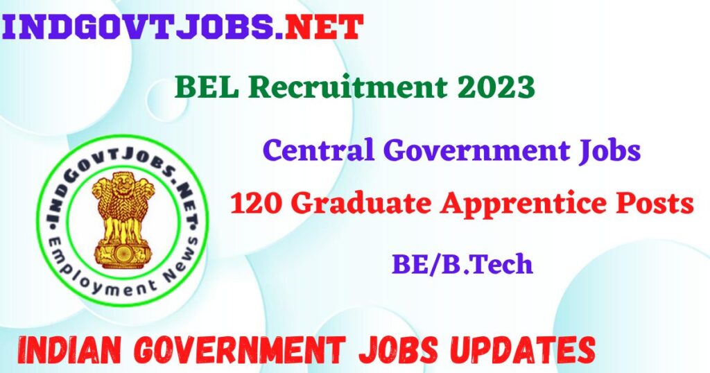 BEL Recruitment 2023 – 120 Graduate Apprentice Posts Apply Offline IndGovtjobs