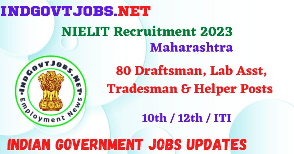 NIELIT Recruitment 2023 – 80 Draftsman, Lab Asst, Tradesman & Helper Posts Apply Online IndGovtjobs