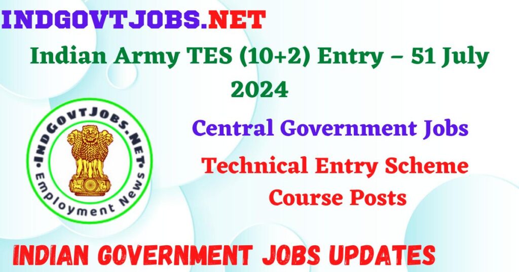Indian Army TES (10+2) Entry – 51 July 2024 – Technical Entry Scheme Course Posts Apply Online IndGovtjobs
