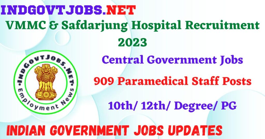 VMMC & Safdarjung Hospital Recruitment 2023 – 909 Paramedical Staff Posts Apply Online IndGovtjobs
