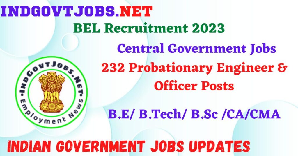 BEL Recruitment 2023 – 232 Probationary Engineer & Officer Posts Apply Online IndGovtjobs