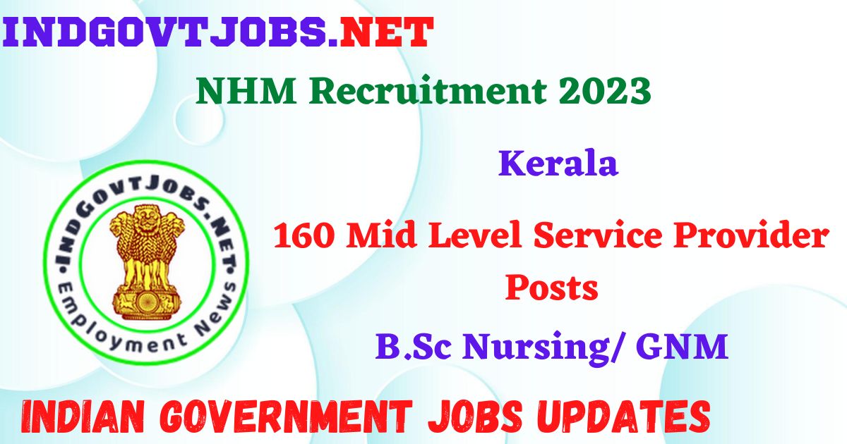 NHM Kerala Recruitment 2023 – 160 Mid Level Service Provider Posts Apply Offline IndGovtjobs