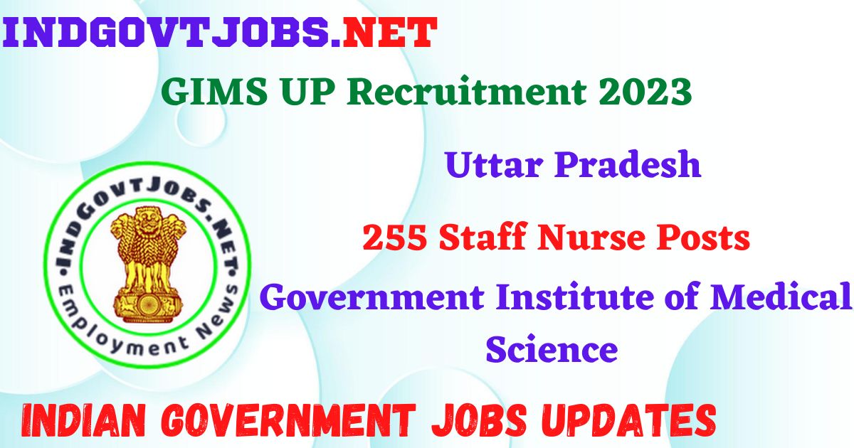 GIMS UP Recruitment 2023 – 255 Staff Nurse Posts Apply Online IndGovtjobs