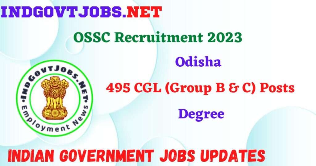 OSSC Recruitment 2023 – 495 CGL (Group B & C) Posts Apply Online IndGovtjobs