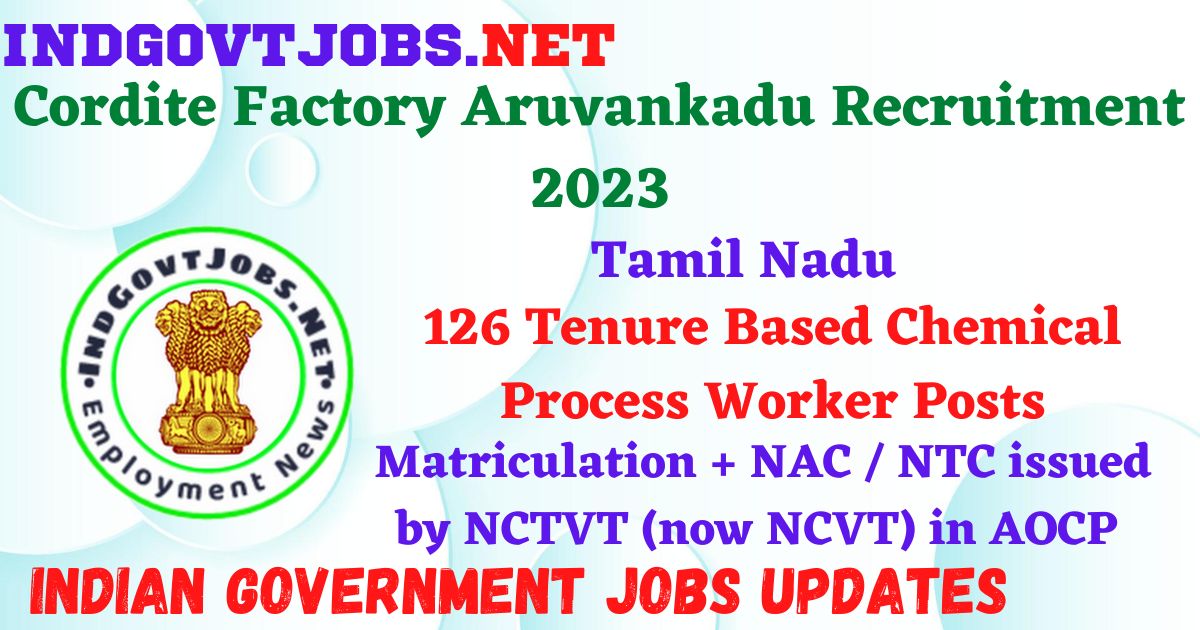 Cordite Factory Aruvankadu Recruitment 2023 – 126 Tenure Based Chemical Process Worker Posts Apply Offline IndGovtjobs