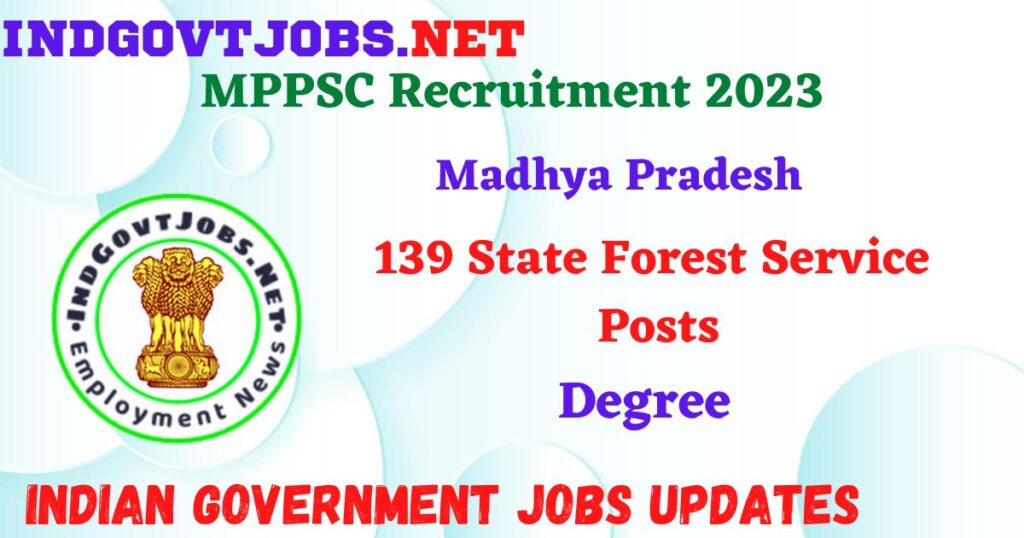 MPPSC Recruitment 2023 – 139 State Forest Service Posts Apply Online IndGovtjobs 