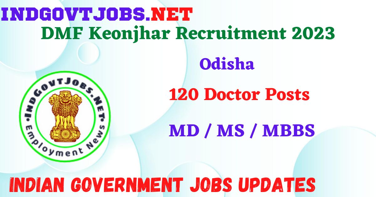 DMF Keonjhar Recruitment 2023 – 120 Doctor Posts Apply Walk-in IndGovtjobs