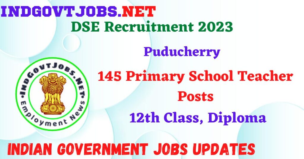 DSE Puducherry Recruitment 2023 – 145 Primary School Teacher Posts Apply Online IndGovtjobs 