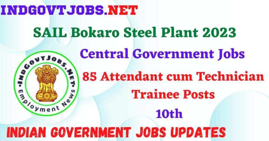 SAIL Bokaro Steel Plant 2023 – 85 Attendant cum Technician Trainee Posts Apply Online IndGovtjobs 5 SAIL Bokaro Steel Plant 2023 – 85 Attendant cum Technician Trainee Posts Apply Online IndGovtjobs