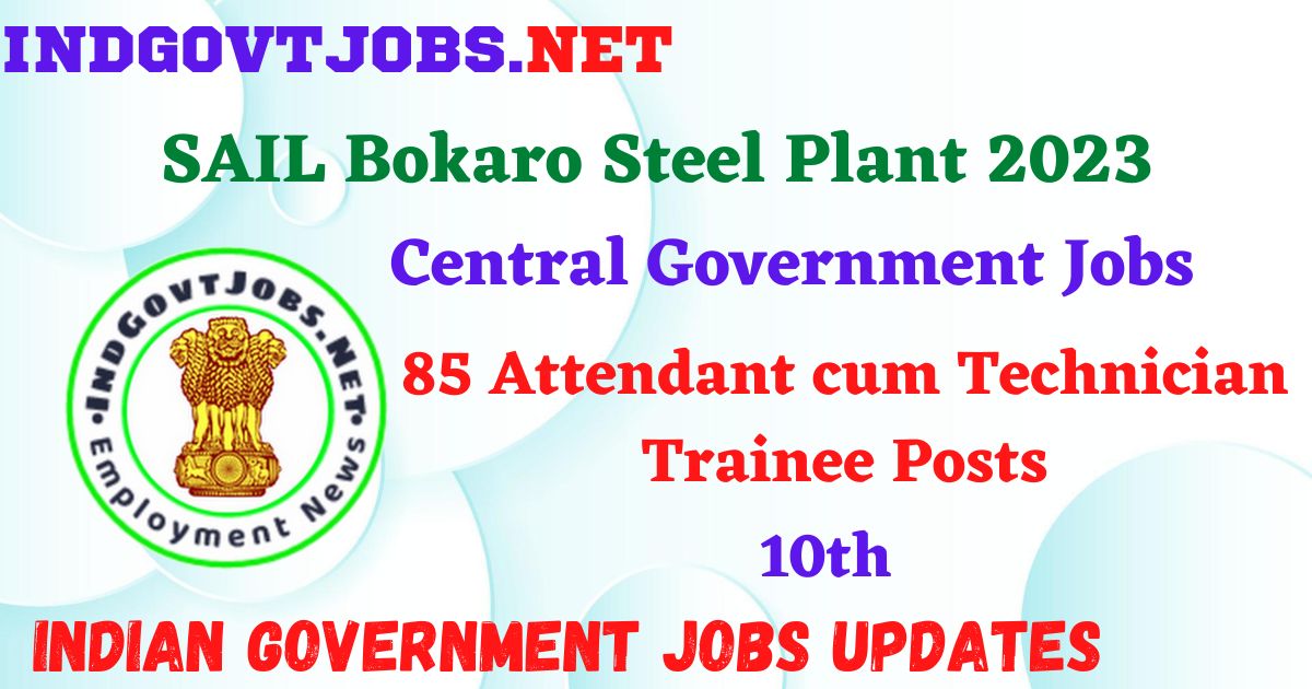 SAIL Bokaro Steel Plant 2023 – 85 Attendant cum Technician Trainee Posts Apply Online IndGovtjobs