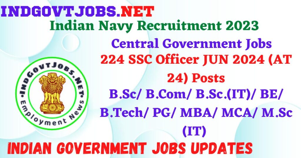 Indian Navy Recruitment 2023 – 224 SSC Officer JUN 2024 (AT 24) Posts Apply Online IndGovtjobs