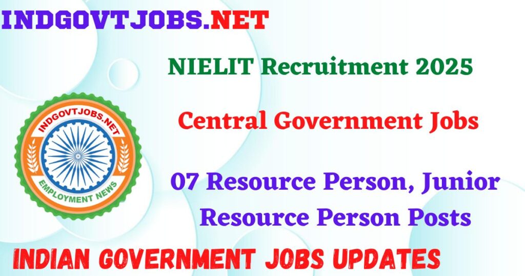 NIELIT Recruitment 2025 - 07 Resource Person, Junior Resource Person Posts IndGovtjobs

