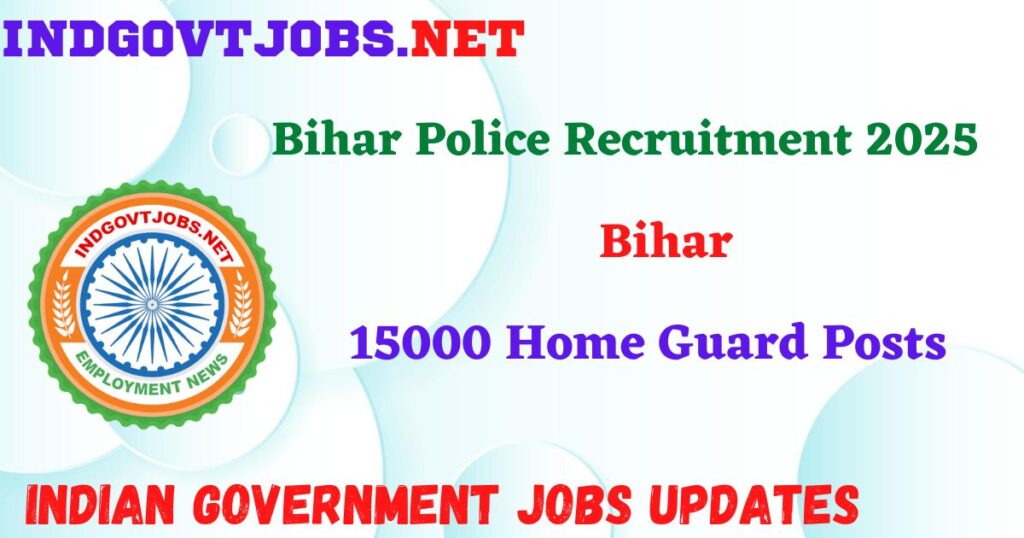 Bihar Police Recruitment 2025 – 15000 Home Guard Posts IndGovtjobs