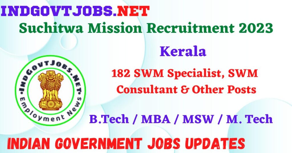 Suchitwa Mission Kerala Recruitment 2023 – 182 SWM Specialist, SWM Consultant & Other Posts Apply Online IndGovtjobs
