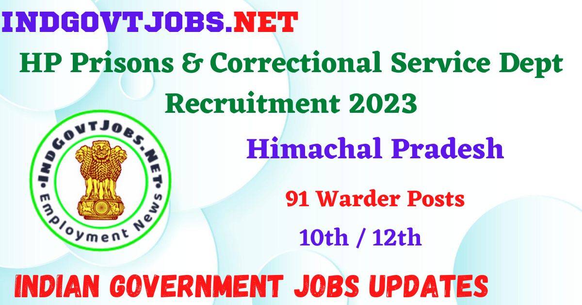 HP Prisons & Correctional Service Dept Recruitment 2023 – 91 Warder Posts Apply Online IndGovtjobs