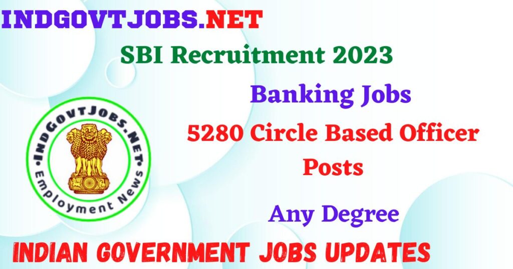 SBI Recruitment 2023 - 5280 Circle Based Officer Posts Apply Online IndGovtjobs