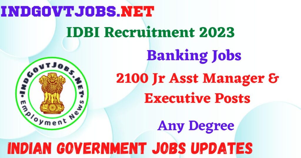 IDBI Recruitment 2023 - 2100 Jr Asst Manager & Executive Posts Apply Online IndGovtjobs