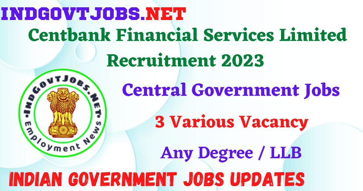 Centbank Financial Services Limited Recruitment 2023 – 3 Various Vacancy Apply Online IndGovtjobs