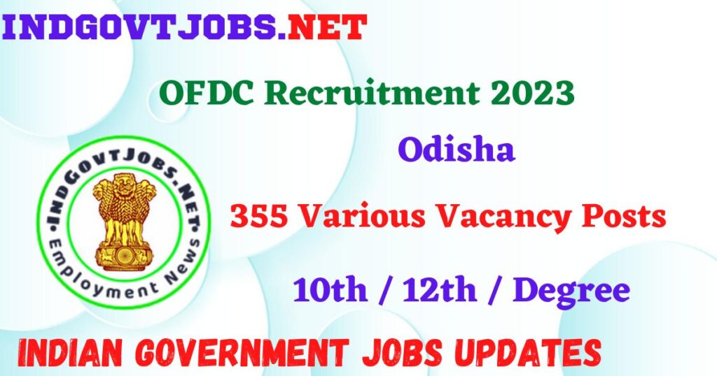 OFDC Recruitment 2023 – 355 Various Vacancy Posts Apply Online IndGovtjobs