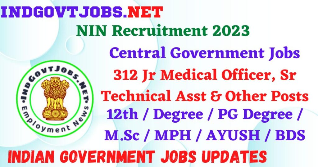 NIN Recruitment 2023 – 312 Jr Medical Officer, Sr Technical Asst & Other Posts Apply Walk-In IndGovtjobs