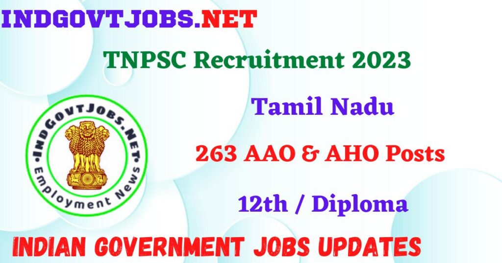 TNPSC Recruitment 2023 – 263 AAO & AHO Posts Apply Online IndGovtjobs