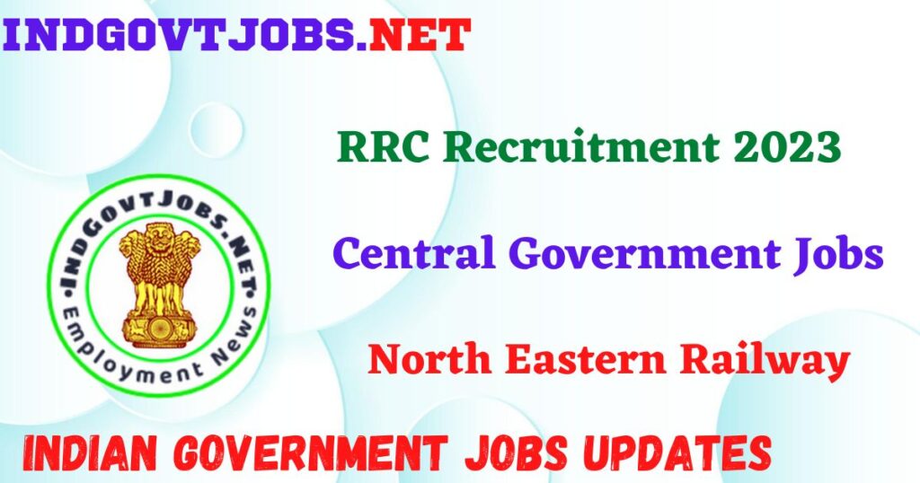 RRC North Eastern Railway Recruitment 2023 – 1104 Act Apprentice Posts Apply Online
