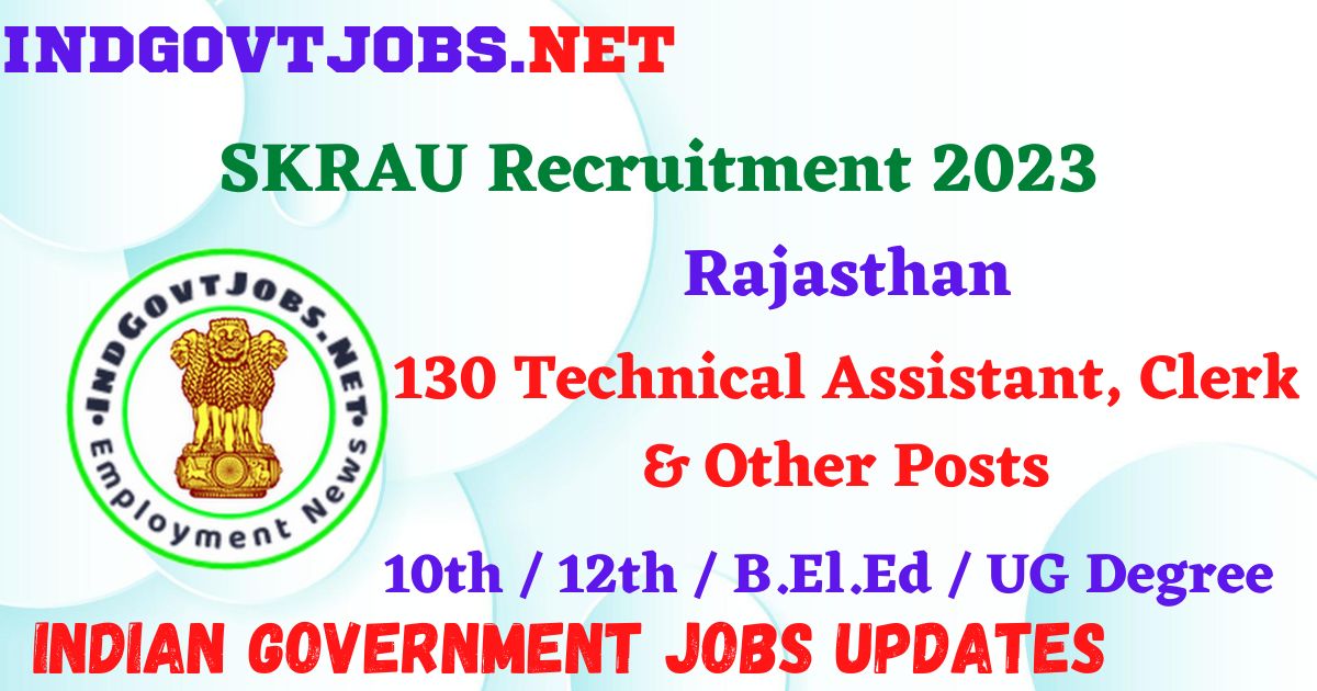 SKRAU Recruitment 2023 - 130 Technical Assistant, Clerk & Other Posts Apply Online IndGovtjobs