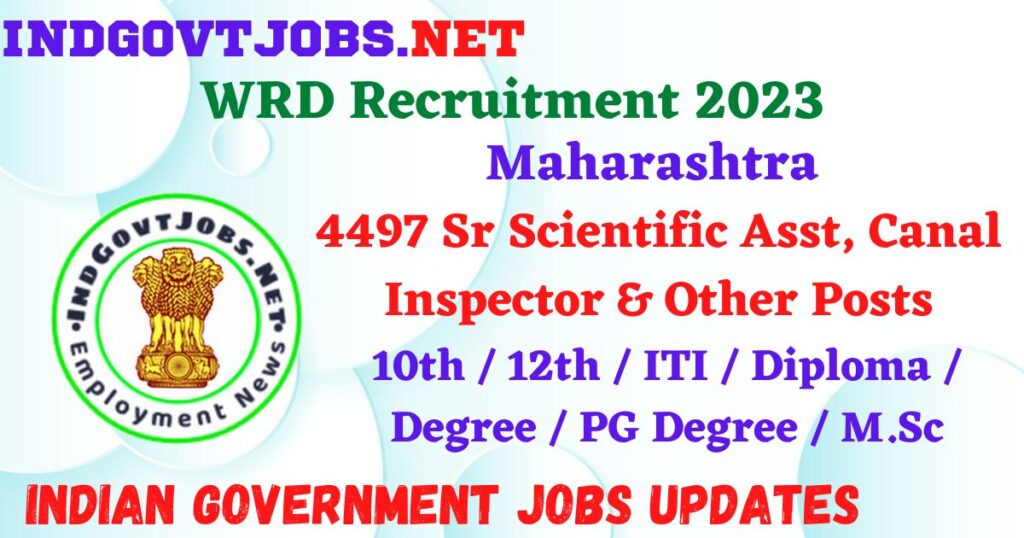 WRD Maharashtra Recruitment 2023 – 4497 Sr Scientific Asst, Canal Inspector & Other Posts Apply Online IndGovtjobs