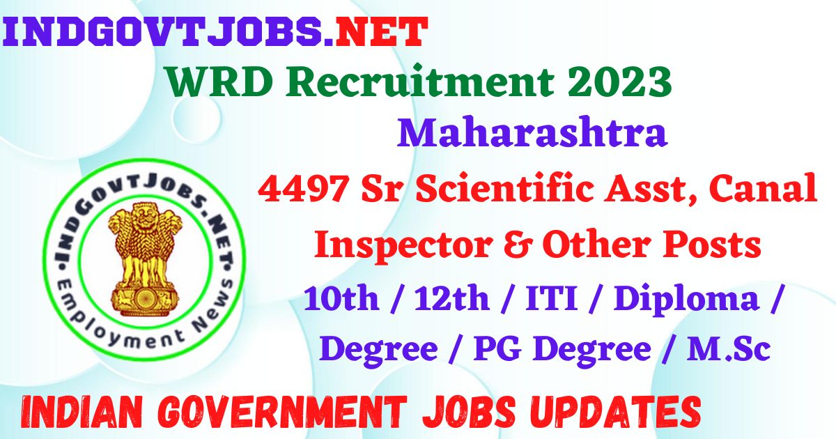 WRD Maharashtra Recruitment 2023 – 4497 Sr Scientific Asst, Canal Inspector & Other Posts Apply Online IndGovtjobs