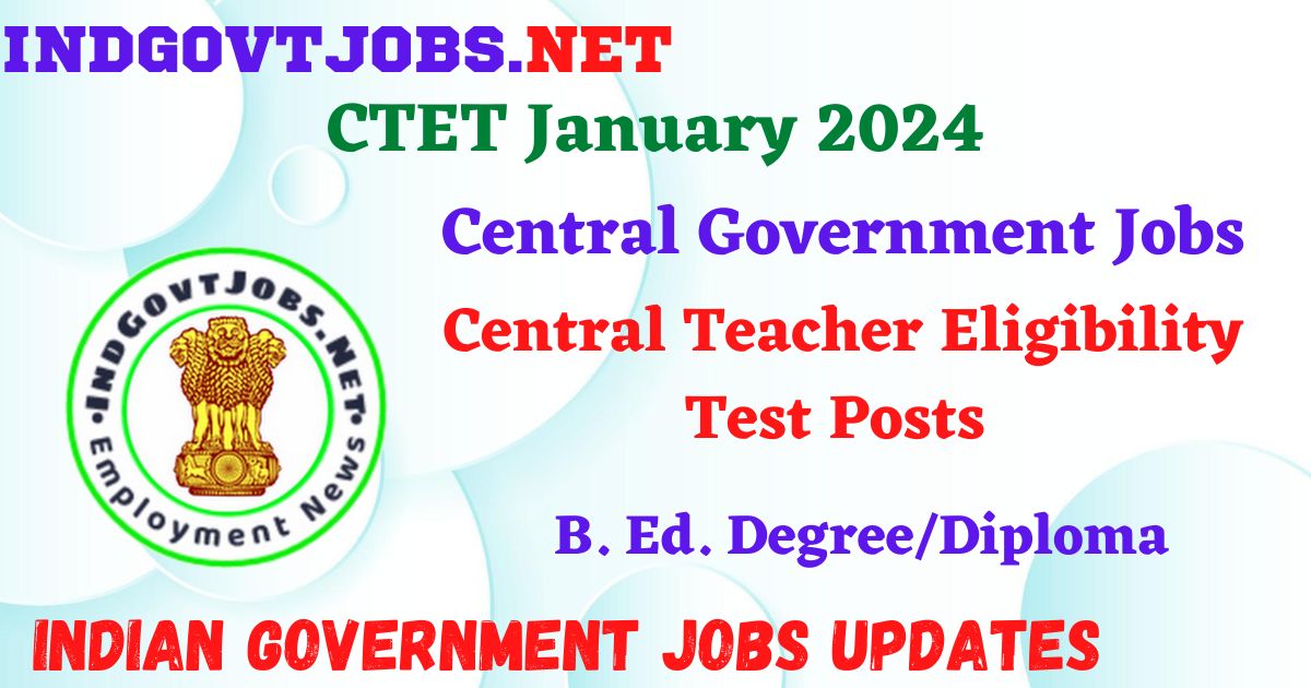CTET January 2024 – Central Teacher Eligibility Test Posts Apply Online IndGovtjobs