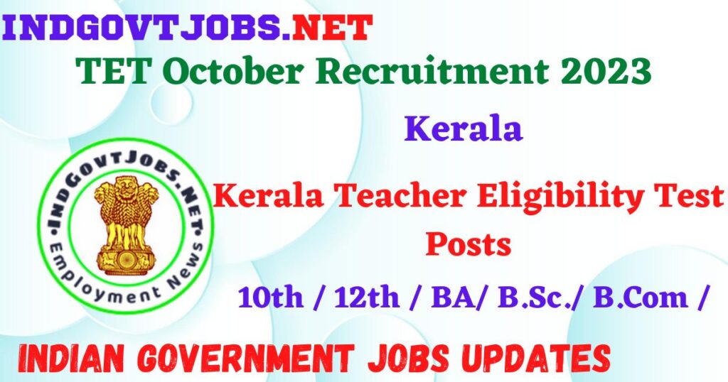 Kerala TET October Recruitment 2023 – Kerala Teacher Eligibility Test Posts Apply Online IndGovtjobs
