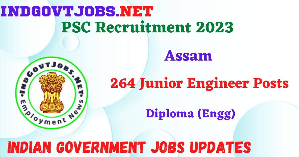 Assam PSC Recruitment 2023 – 264 Junior Engineer Posts Apply Online IndGovtjobs