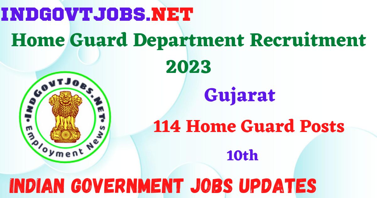 Gujarat Home Guard Department Recruitment 2023 – 114 Home Guard Posts Apply Offline IndGovtjobs