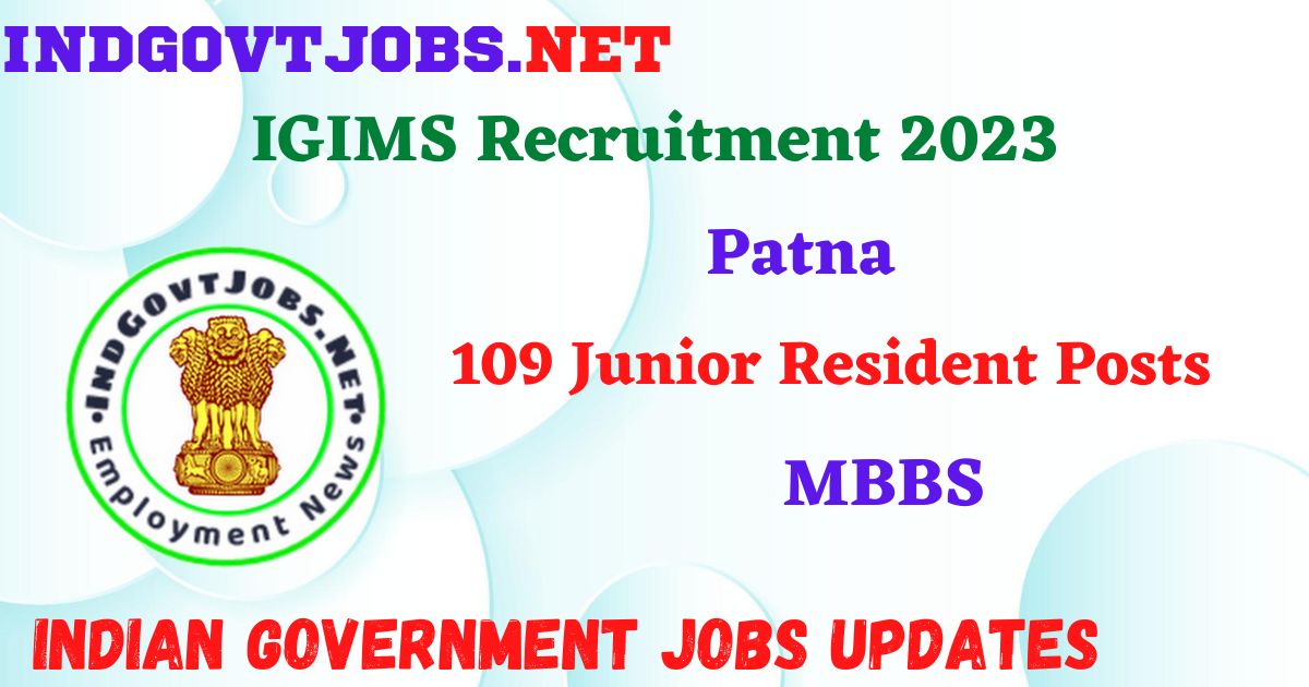 IGIMS Recruitment 2023 – 109 Junior Resident Posts Apply Offline Indgovtjobs