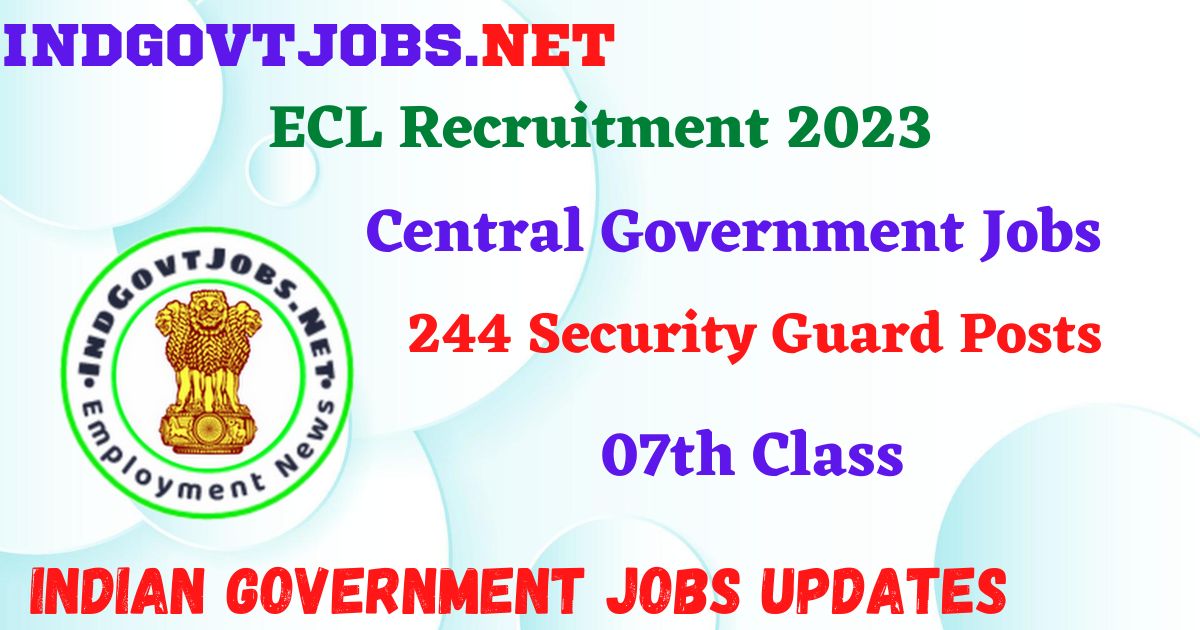 ECL Recruitment 2023 – 244 Security Guard Posts Apply Offline Indgovtjobs