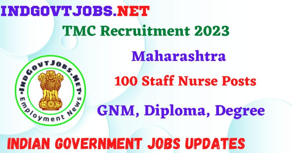 TMC Recruitment 2023 – 100 Staff Nurse Posts Apply Walk-In Indgovtjobs

