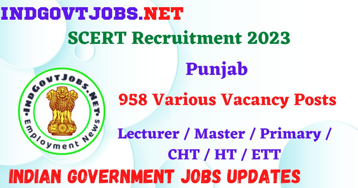 SCERT Punjab Recruitment 2023 – 958 Various Vacancy Posts Apply Online Indgovtjobs