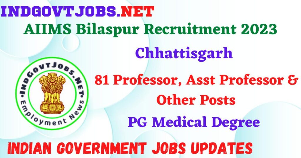 AIIMS Bilaspur Recruitment 2023 – 81 Professor, Asst Professor & Other Posts Apply Online IndGovtjobs