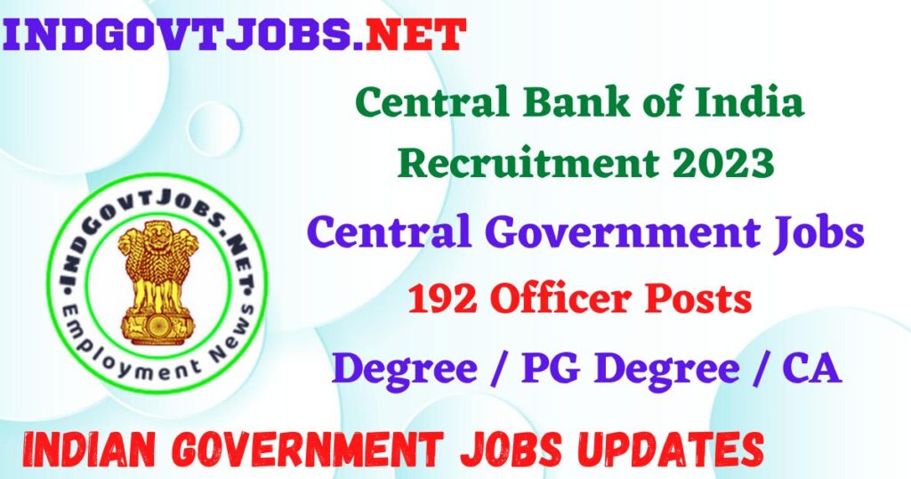 Central Bank of India Recruitment 2023 – 192 Officer Posts Apply Online IndGovtjobs