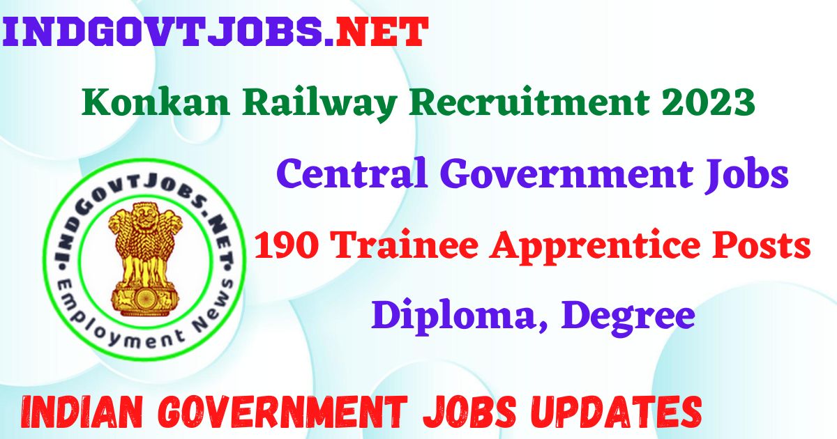 Konkan Railway Recruitment 2023 – 190 Trainee Apprentice Posts Apply Online IndGovtjobs