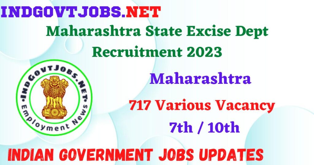 Maharashtra State Excise Dept Recruitment 2023 – 717 Various Vacancy Posts Apply Online IndGovtjobs