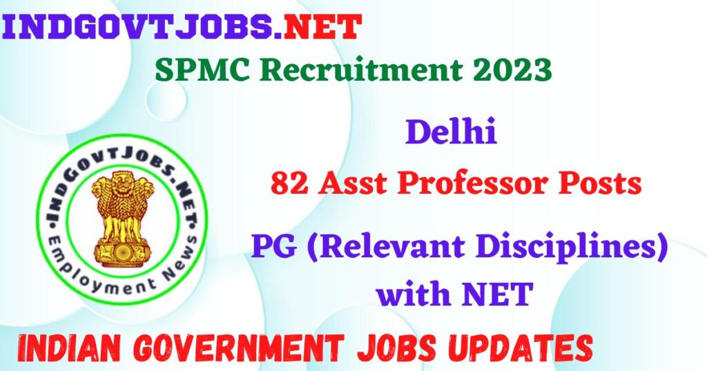 SPMC Recruitment 2023 – 82 Asst Professor Posts Apply Online IndGovtjobs